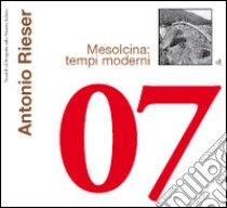 Mesolcina: tempi moderni. Ediz. illustrata libro di Rieser Antonio; Heitmann A. (cur.)