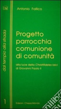 Progetto parrocchia comunione di comunità alla luce della «Christifideles laici» libro di Fallico Antonio
