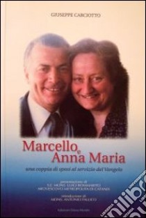 Marcello e Anna Maria. Una coppia di sposi al servizio del vangelo libro di Carciotto Giuseppe