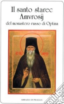 Il Santo Starec Amvrosij del monastero russo di Optina libro