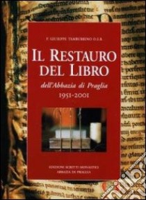 Il restauro del libro dell'Abbazia di Praglia 1951-2001 libro di Tamburrino Giuseppe