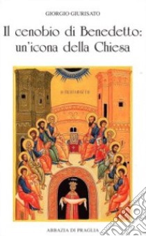 Il cenobio di Benedetto. Un'icona della Chiesa libro di Giurisato Giorgio