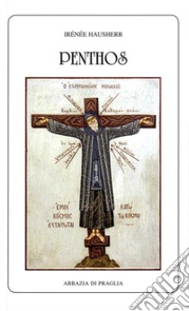Penthos. La dottrina della compunzione nell'Oriente cristiano libro di Hausherr Irénée