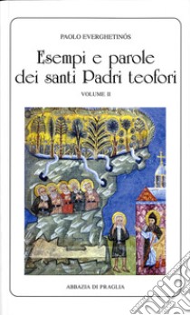 Esempi e parole dei santi padri teofori. Vol. 2 libro di Everghetinós Paolo