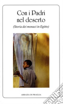 Con i padri nel deserto. Storia dei monaci in Egitto libro
