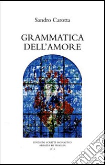 Grammatica dell'amore libro di Carotta Sandro