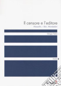 Il censore e l'editore. Mussolini, i libri, Mondadori libro di Fabre Giorgio