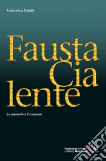 Fausta Cialente. La memoria e il romanzo libro di Rubini Francesca