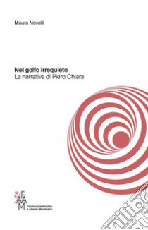 Nel golfo irrequieto. La narrativa di Piero Chiara libro di Novelli Mauro