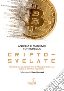 Cripto-svelate. Perché da blockchain e monete digitali non si torna indietro libro di Tortorella Andrea; Tortorella Massimo