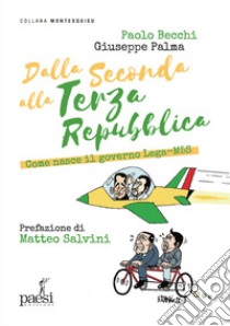 Dalla Seconda alla Terza Repubblica. Come nasce il governo Lega-M5S libro di Becchi Paolo; Palma Giuseppe