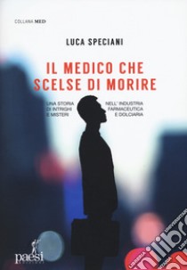 Il medico che scelse di morire libro di Speciani Luca