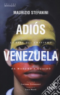 Adìos Venezuela. La fine del chavismo da Maduro a Guaidò libro di Stefanini Maurizio