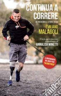 Continua a correre. Un'incredibile storia vera libro di Malagoli Emiliano