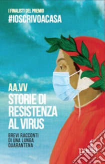 Storie di resistenza al virus. Brevi racconti di una lunga quarantena libro