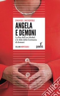 Angela e demoni. La fine dell'era Merkel e le sfide della Germania di domani libro di Mosseri Daniel