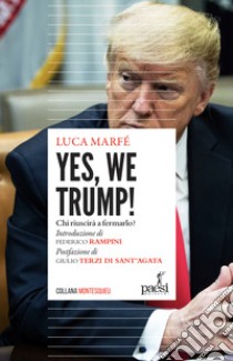 Yes, we Trump! Chi riuscirà a fermarlo? Ediz. speciale libro di Marfé Luca