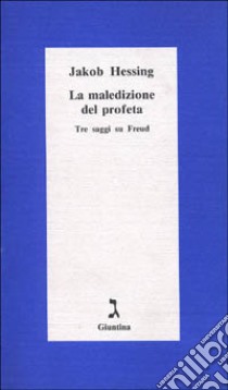 La maledizione del profeta. Tre saggi su Freud libro di Hessing Jakob