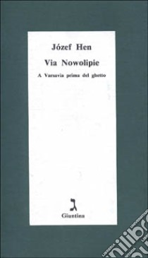 Via Nowolipie. A Varsavia prima del ghetto libro di Hen Józef