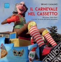 Il carnevale nel cassetto. Bicciolani, Bele Majin e un po' di storia del carvè vercellese libro di Casalino Bruno