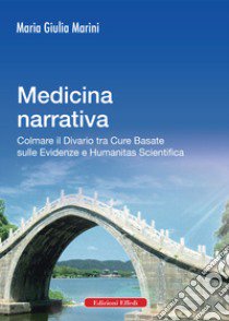 Medicina narrativa. Colmare il divario tra cure basate sulle evidenze e humanitas scientifica libro di Marini Maria Giulia