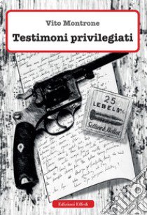 Testimoni privilegiati libro di Montrone Vito