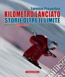 Kilometro lanciato. Storie oltre il limite. Con CD-ROM. Vol. 2: 1968-2019 libro di Proverbio Lorenzo