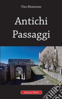 Antichi passaggi libro di Montrone Vito