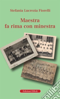 Maestra fa rima con minestra libro di Fiorelli Stefania Lucrezia