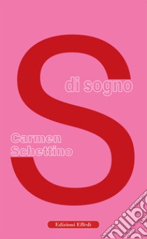 S di sogno libro di Schettino Carmen