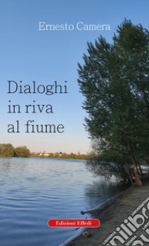 Dialoghi in riva al fiume libro di Camera Ernesto