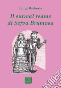 Il surreal reame di Sejva Brumosa libro di Barberis Luigi