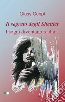 Il segreto degli Shettler. I sogni diventano realtà.... Ediz. a caratteri grandi libro di Coppi Giusy