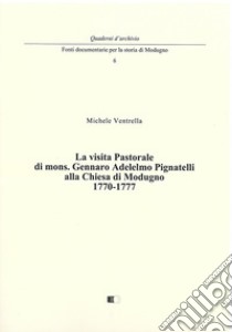 La visita pastorale di mons. Gennaro Adelelmo Pignatelli alla chiesa di Modugno 1770-1777 libro di Ventrella Michele