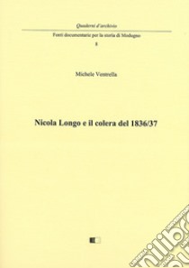 Nicola Longo e il colera del 1836/37 libro di Ventrella Michele