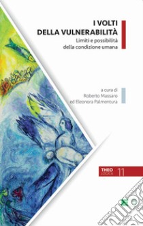 I volti della vulnerabilità. Limiti e possibilità della condizione umana libro di Massaro R. (cur.); Palmentura E. (cur.)