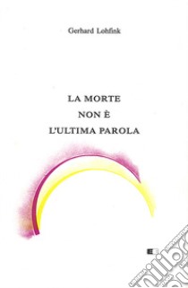 La morte non è l'ultima parola libro di Lohfink Gerhard