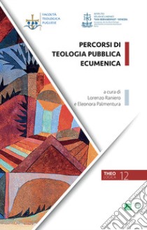 Percorsi di teologia pubblica ecumenica libro di Raniero L. (cur.); Palmentura E. (cur.)