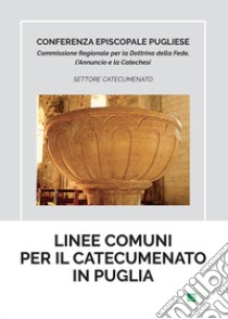 Linee comuni per il catecumenato in Puglia libro di Conferenza episcopale pugliese (cur.)