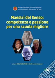 Maestri del senso. Competenza e passione per una scuola migliore libro di De Nitti C. (cur.); Lavermicocca C. (cur.)