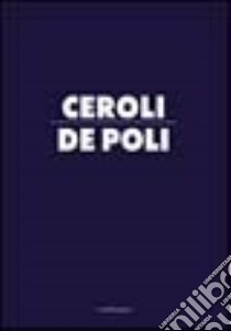 Ceroli-De Poli. Catalogo della mostra libro