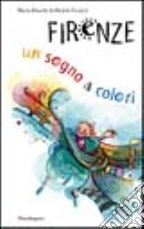 Firenze: un sogno a colori libro di Manetti Marta; Fantoli Michèle