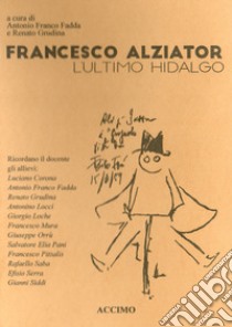 Francesco Alziator. L'ultimo hidalgo libro di Fadda A. F. (cur.); Grudina R. (cur.)