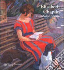 Elisabeth Chaplin. I simboli e i giorni. Ediz. illustrata libro di Serafini Giuliano