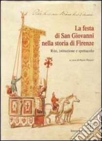 La festa di san Giovanni nella storia di Firenze. Rito, istituzione e spettacolo libro