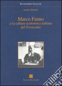 Marco Fanno e la cultura economica italiana del Novecento libro di Magliulo Antonio