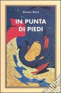 In punta di piedi libro di Resti Gianni