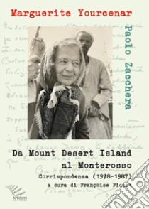 Da Mount Desert Island al Monterosso. Corrispondenza (1978-1987) libro di Yourcenar Marguerite; Zacchera Paolo