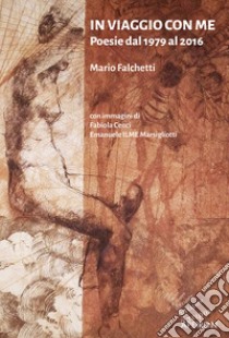 In viaggio con me. Poesie dal 1979 al 2016 libro di Falchetti Mario