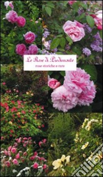 Le rose di Piedimonte. Rose storiche e rare libro di Oliva Rita